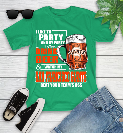 MLB I Like To Party And By Party I Mean Drink Beer And Watch My San Francisco Giants Beat Your Team's Ass Baseball Youth T-Shirt 8