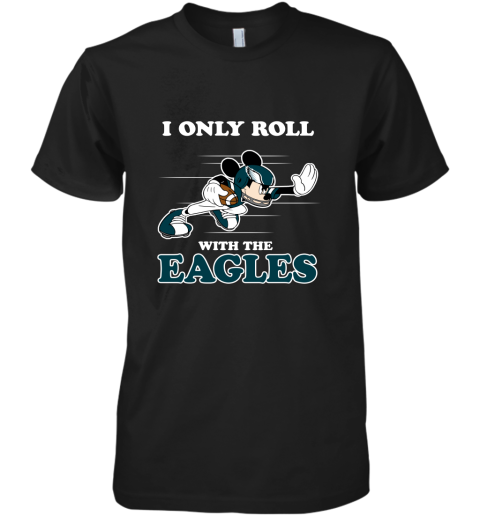 NFL Mickey Mouse I Only Roll With Philadelphia Eagles Premium Men's T-Shirt