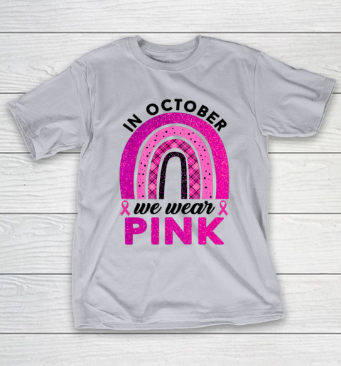 In October We Wear Pink Rainbow Breast Cancer Awareness T-Shirt 4