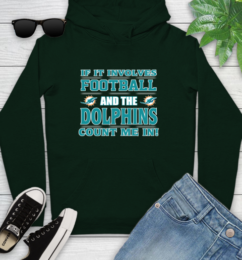 NFL If It Involves Football And The Miami Dolphins Count Me In Sports Youth Hoodie 13