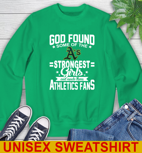 Oakland Athletics MLB Baseball God Found Some Of The Strongest Girls Adoring Fans Sweatshirt 8