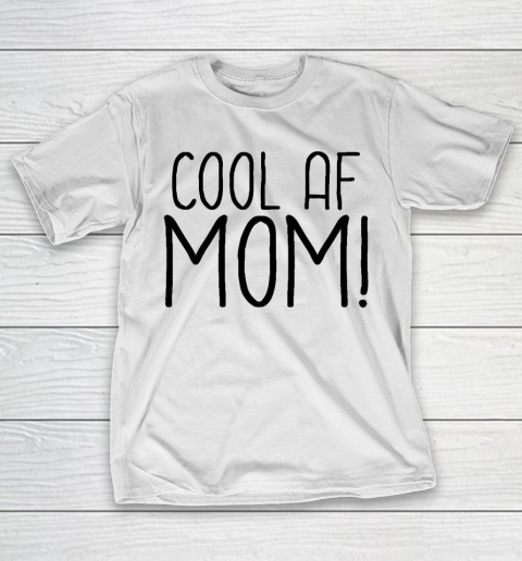 Mother's Day Funny Gift Ideas Apparel  Cool AF Mom T Shirt T-Shirt