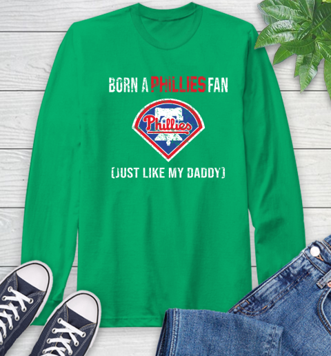 MLB Baseball Philadelphia Phillies Loyal Fan Just Like My Daddy Shirt Long Sleeve T-Shirt 9