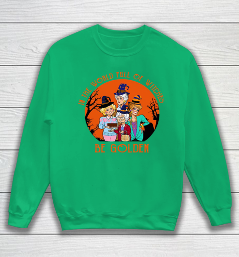 Golden Girls Tshirt In the world full of witch be Golden girls Halloween Sweatshirt 5