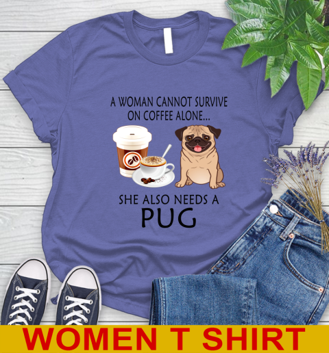 Women cannot survive on coffee alone she also need a PUG tshirt 84