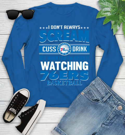 Philadelphia 76ers NBA Basketball I Scream Cuss Drink When I'm Watching My Team Youth Long Sleeve 10