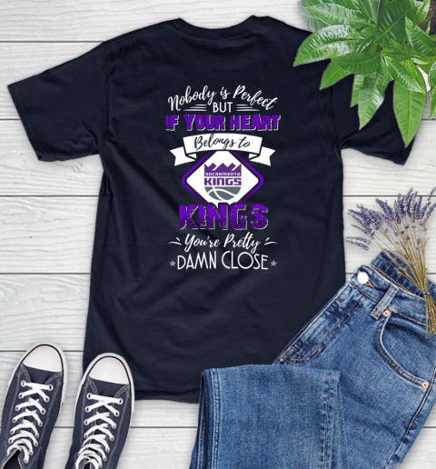 NBA Basketball Sacramento Kings Nobody Is Perfect But If Your Heart Belongs To Kings You're Pretty Damn Close Shirt Women's T-Shirt 2