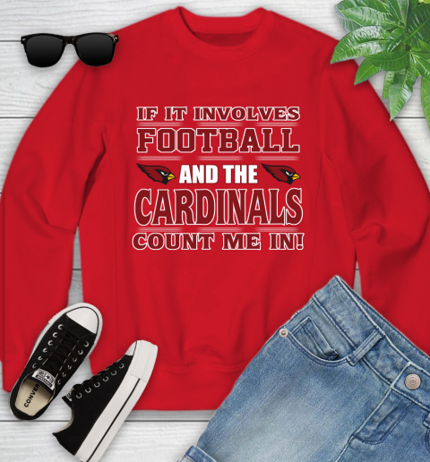 NFL If It Involves Football And The Arizona Cardinals Count Me In Sports Youth Sweatshirt 9
