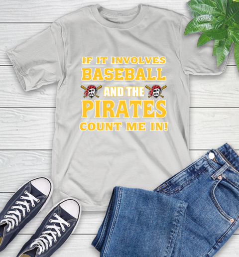 MLB If It Involves Baseball And The Pittsburgh Pirates Count Me In Sports T-Shirt