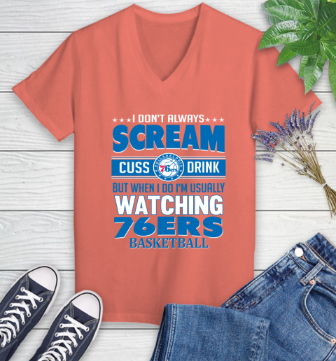 Philadelphia 76ers NBA Basketball I Scream Cuss Drink When I'm Watching My Team Women's V-Neck T-Shirt 6