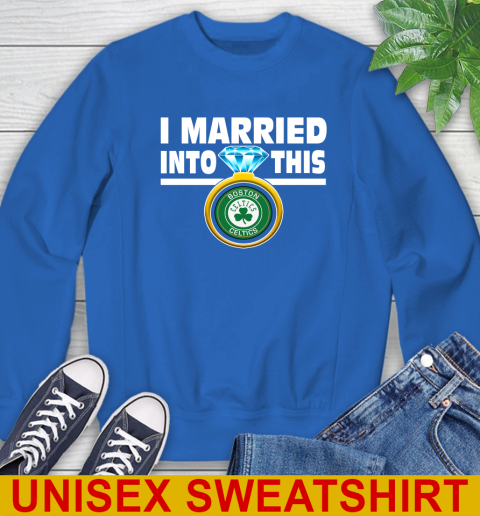 Boston Celtics NBA Basketball I Married Into This My Team Sports Sweatshirt 11