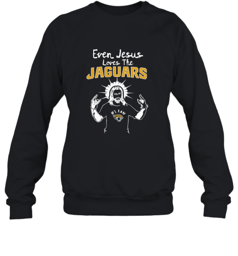 Even Jesus Loves The Jaguars #1 Fan Jacksonville Jaguars Sweatshirt