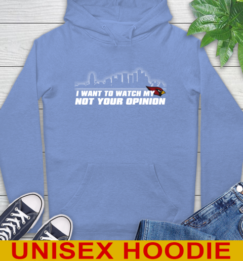 Arizona Cardinals NFL I Want To Watch My Team Not Your Opinion Hoodie 11