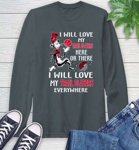 NBA Basketball Portland Trail Blazers I Will Love My Trail Blazers Everywhere Dr Seuss Shirt Long Sleeve T-Shirt 7