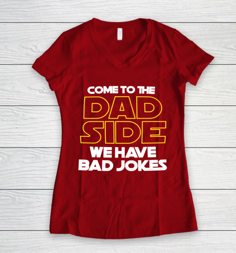 Come To The Dad Side We Have Bad Jokes Funny Star Wars Dad Jokes Women's V-Neck T-Shirt 8