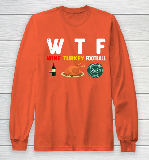 New York Jets Giving Day WTF Wine Turkey Football NFL Long Sleeve T-Shirt 3