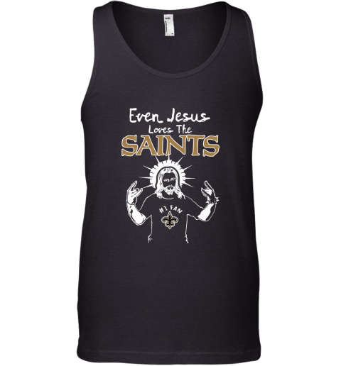 Even Jesus Loves The Saints #1 Fan New Orleans Saints Tank Top