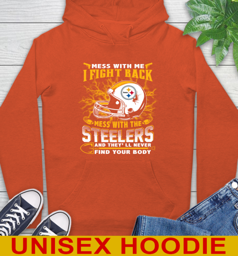 NFL Football Pittsburgh Steelers Mess With Me I Fight Back Mess With My Team And They'll Never Find Your Body Shirt Hoodie 4