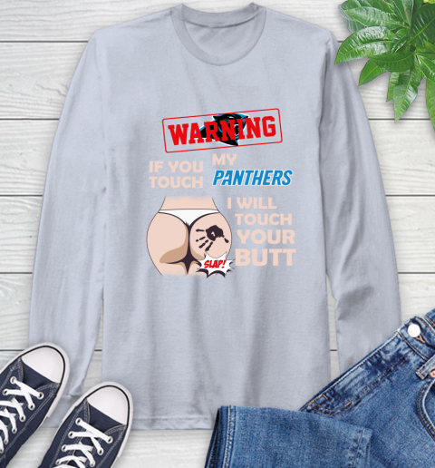 Carolina Panthers NFL Football Warning If You Touch My Team I Will Touch My Butt Long Sleeve T-Shirt 6