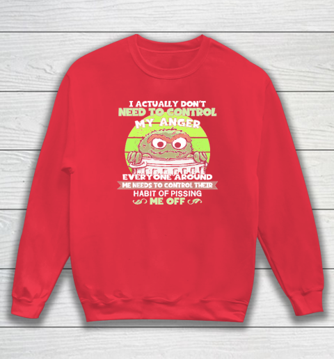 I Actually Don't Need To Control My Anger Sweatshirt 6