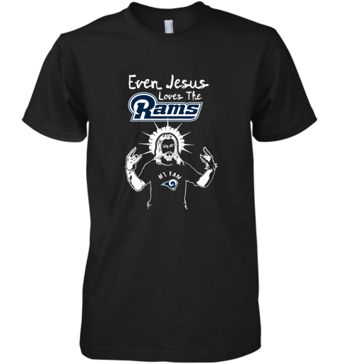 Even Jesus Loves The Rams #1 Fan Los Angeles Rams Premium Men's T-Shirt