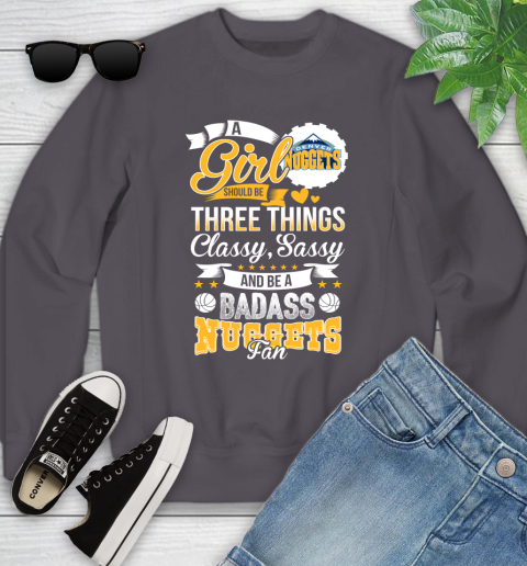 Denver Nuggets NBA A Girl Should Be Three Things Classy Sassy And A Be Badass Fan Youth Sweatshirt 5