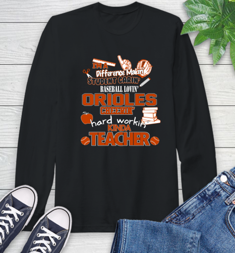 Baltimore Orioles MLB I'm A Difference Making Student Caring Baseball Loving Kinda Teacher Long Sleeve T-Shirt