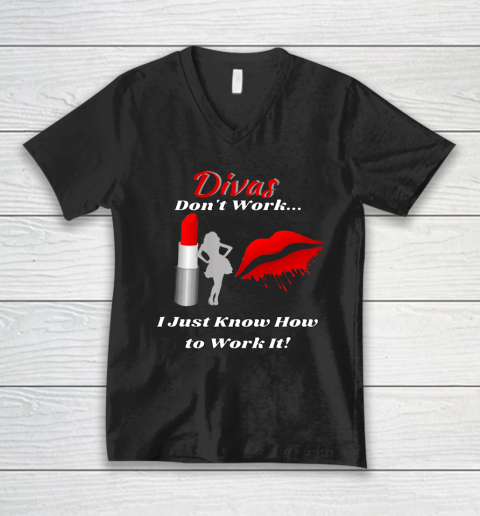 Divas Don t Work Lady by Lipstick Just Work It V-Neck T-Shirt