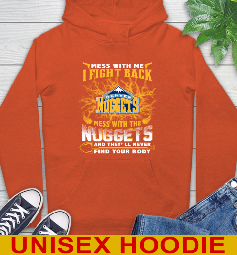 NBA Basketball Denver Nuggets Mess With Me I Fight Back Mess With My Team And They'll Never Find Your Body Shirt Hoodie 4