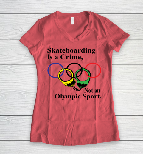 Skateboarding Is A Crime Not An Olympic Sport tshirt Women's V-Neck T-Shirt 3