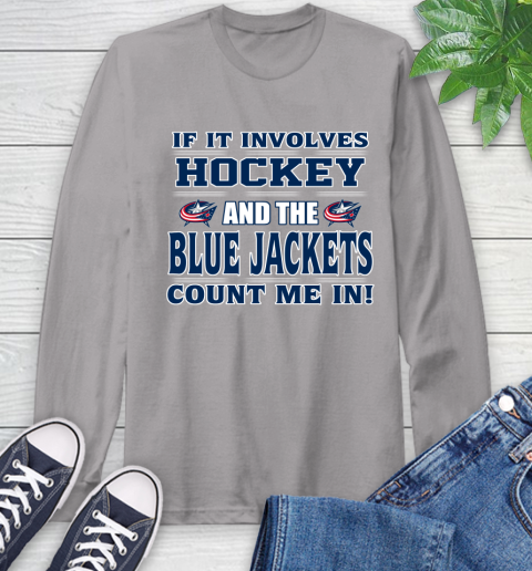 NHL If It Involves Hockey And The Columbus Blue Jackets Count Me In Sports Long Sleeve T-Shirt 6
