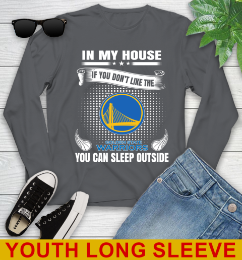 Golden State Warriors NBA Basketball In My House If You Don't Like The Warriors You Can Sleep Outside Shirt Youth Long Sleeve 9