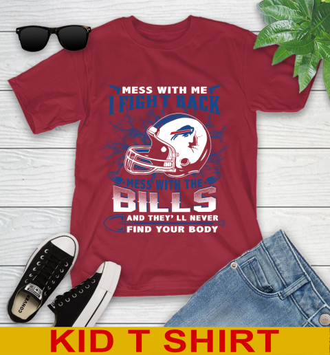 NFL Football Buffalo Bills Mess With Me I Fight Back Mess With My Team And They'll Never Find Your Body Shirt Youth T-Shirt 12