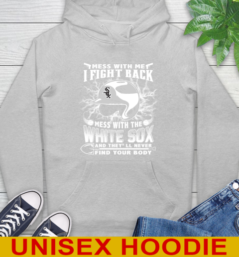 MLB Baseball Chicago White Sox Mess With Me I Fight Back Mess With My Team And They'll Never Find Your Body Shirt Hoodie 6