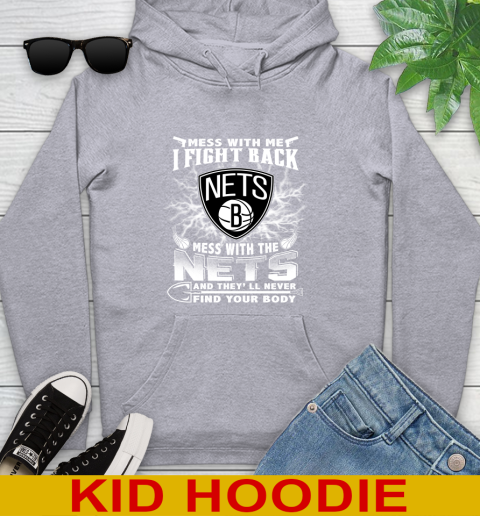 NBA Basketball NBA Basketball Brooklyn Nets Mess With Me I Fight Back Mess With My Team And They'll Never Find Your Body Shirt Youth Hoodie 6