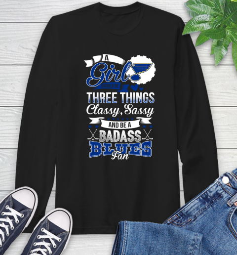 St.Louis Blues NHL Hockey A Girl Should Be Three Things Classy Sassy And A Be Badass Fan Long Sleeve T-Shirt