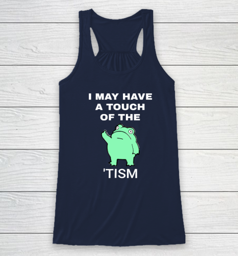 Frog I May Have A Touch Of The Tism Racerback Tank 5