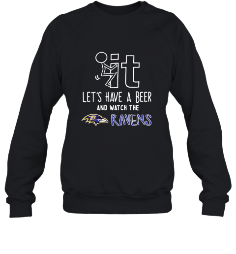 Fuck It Let's Have A Beer And Watch The Baltimore Ravens Sweatshirt