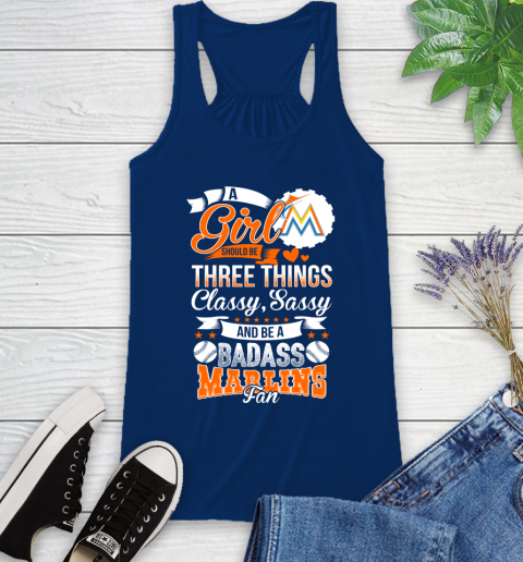 Miami Marlins MLB Baseball A Girl Should Be Three Things Classy Sassy And A Be Badass Fan Racerback Tank 8
