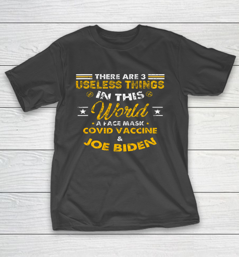 Facemask Covid And Joe Biden There Are Three Useless Things In This World Quote T-Shirt