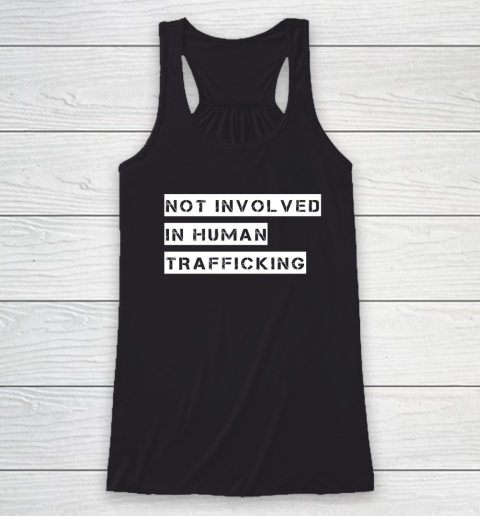 Not Involved In Human Trafficking Shirt Funny Human Rights Racerback Tank