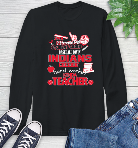 Cleveland Indians MLB I'm A Difference Making Student Caring Baseball Loving Kinda Teacher Long Sleeve T-Shirt
