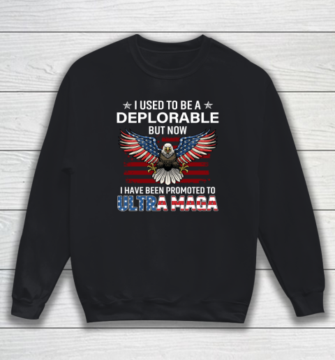I Used To Be a Deplorable But Now I Have Been Promoted To Ultra Maga Sweatshirt