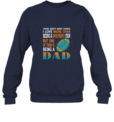 n3xq i love more than being a dolphins fan being a dad football sweatshirt 35 front navy