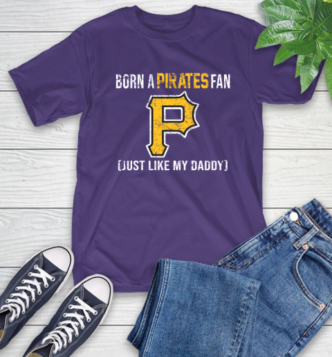 MLB Baseball Pittsburgh Pirates Loyal Fan Just Like My Daddy Shirt T-Shirt 5