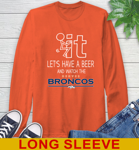 Denver Broncos Football NFL Let's Have A Beer And Watch Your Team Sports Long Sleeve T-Shirt 4