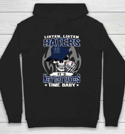 Listen Haters It is YANKEES Time Baby MLB Hoodie
