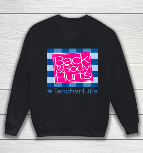 Back And Body Hurts Teacher Life Sweatshirt Tee For Sports