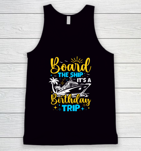 Board The Ship It's A Birthday Trip Cruise Cruising Vacation Tank Top