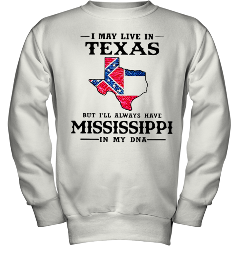 I May Live In Texas But I'Ll Always Have Mississippi In My DNA Youth Sweatshirt